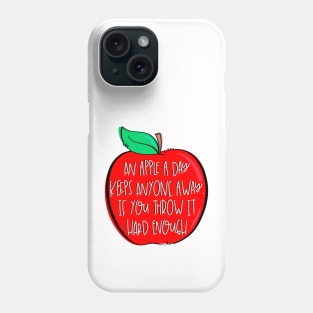 An Apple A Day Keeps Anyone Away If You Throw It Hard Enough Phone Case