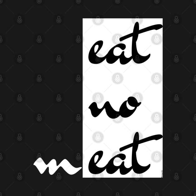 Eat No mEat - Cool Design For Vegetarians & Vegans by bystander