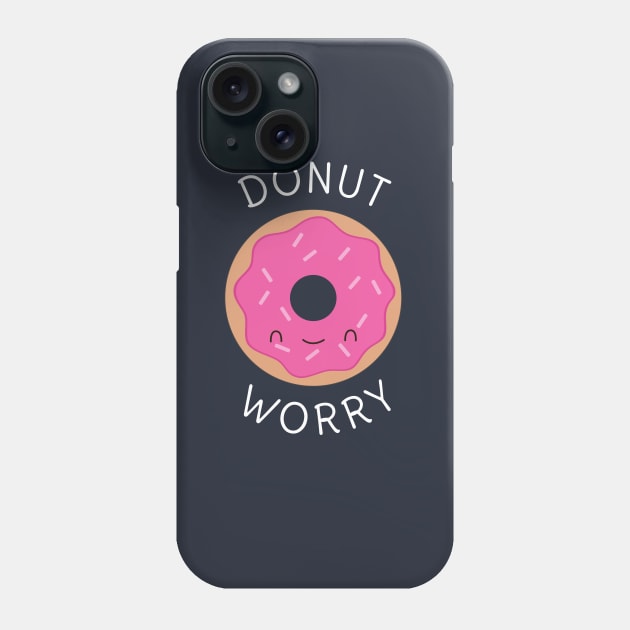 Donut Worry Pun Funny T-Shirt Phone Case by happinessinatee