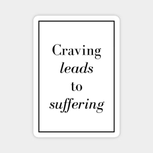 Craving leads to suffering - Spiritual Quote Magnet