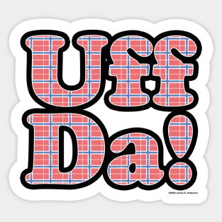 Uff Da: Used to express bafflement, surprise, relief, exhaustion