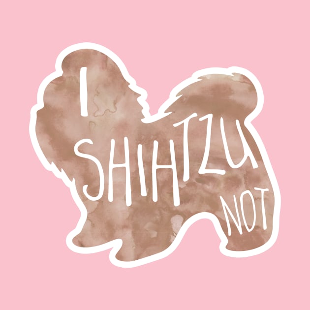 I SHIHTZU not! - Funny Shih Tzu Pun by Shana Russell