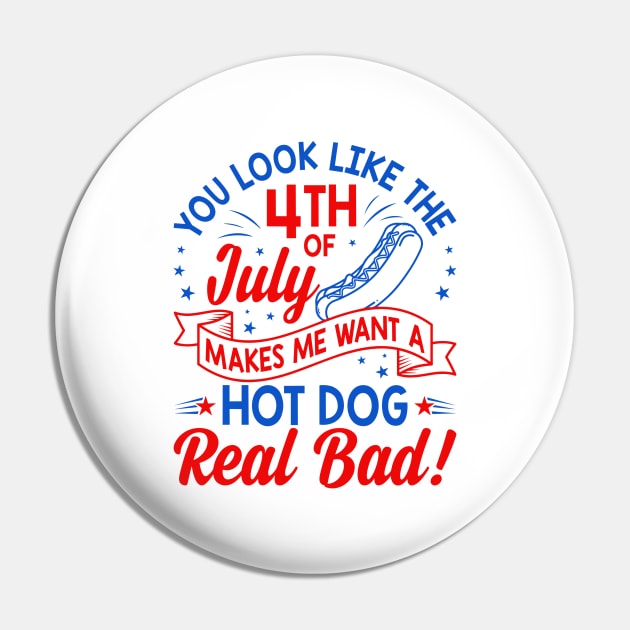 You Look Like The 4th Of July Makes Me Want A Hot Dog Real Bad Pin by StarMa