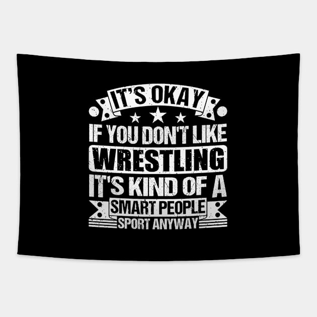 It's Okay If You Don't Like Wrestling It's Kind Of A Smart People Sports Anyway Wrestling Lover Tapestry by Benzii-shop 