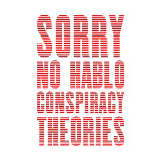 No Hablo Conspiracy Theories T-Shirt