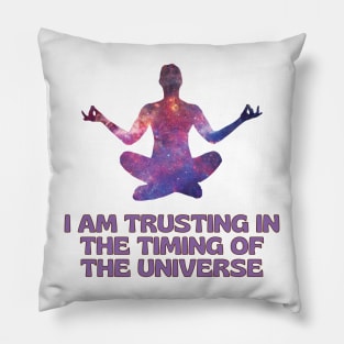 I Am Trusting in The Timing of The Universe Pillow