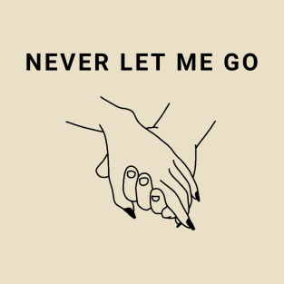 Never Let Me Go Valentines Day tshirt design T-Shirt