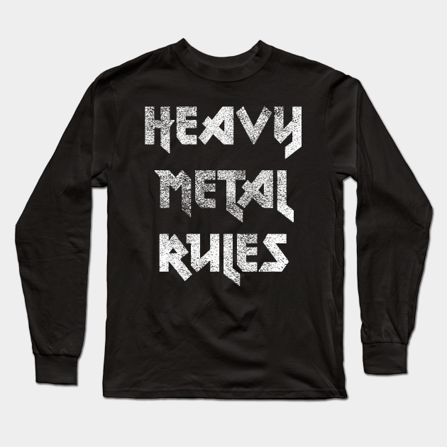 Heavy Metal Rules Distressed - Metal - Long Sleeve T-Shirt | TeePublic