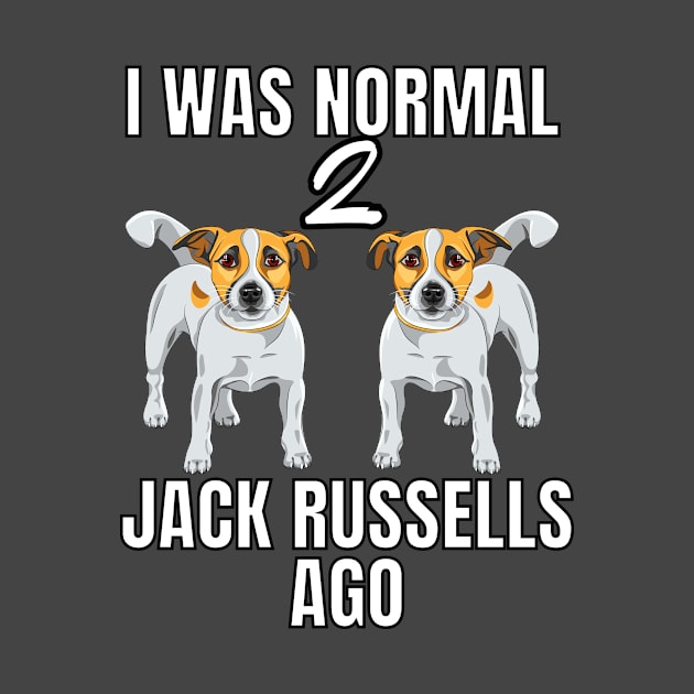 I Was Normal 2 Jack Russels Ago Gifts Standing Dogs Shirt by LBAM, LLC