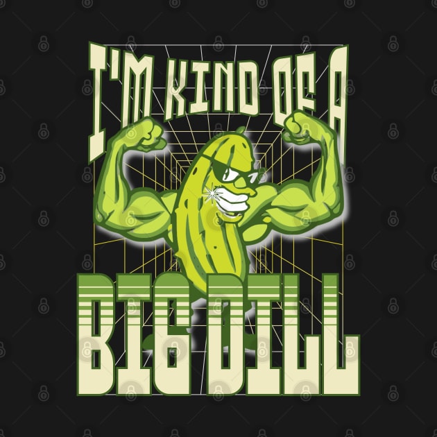 I'm Kind of a BIG DILL by TravelTeezShop