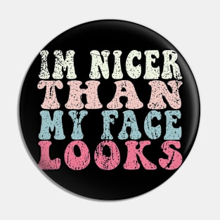 I'm Nicer Than My Face Looks Funny Pin