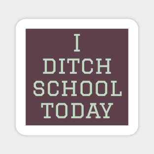 I ditch school today Magnet