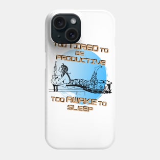 Too tired to be productive too awake to sleep Phone Case