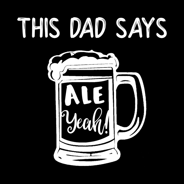 This Dad Says Ale Yeah by LucyMacDesigns