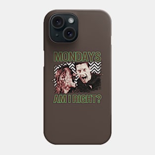 Mondays, Am I Right? Phone Case