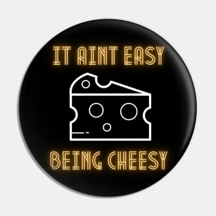 It Aint Easy Being Cheesy Pin