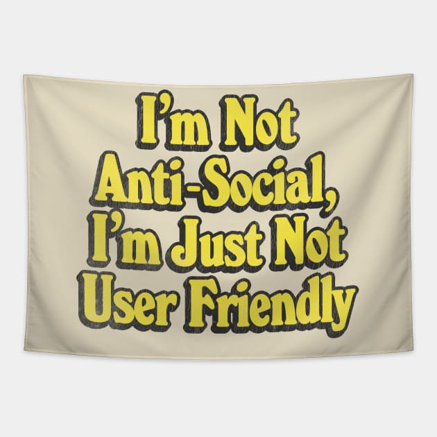 I'm Not Anti-Social, I'm Just Not User Friendly - Retro Typographic Design Tapestry by DankFutura