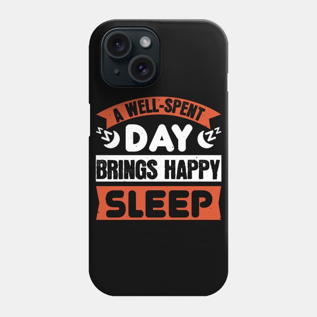 A Well-Spent Day Brings Happy Sleep Phone Case by APuzzleOfTShirts