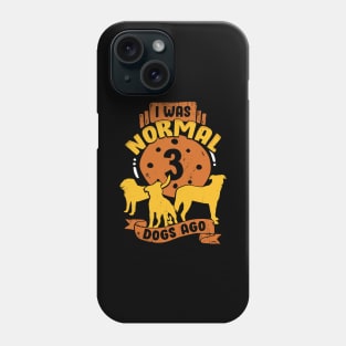 I Was Normal 3 Dogs Ago Phone Case