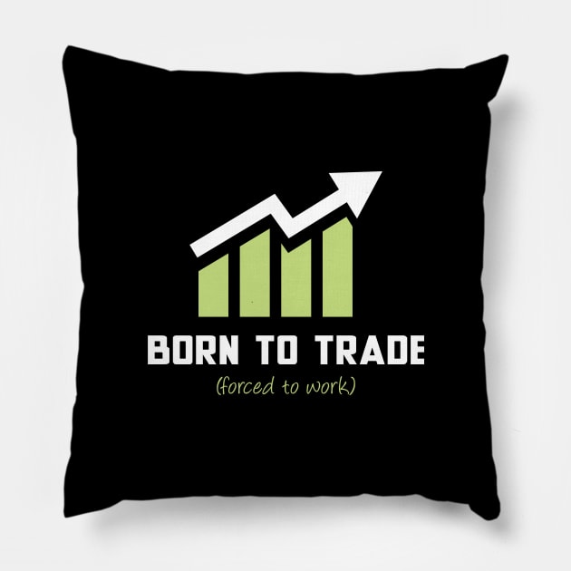 Born to Trade (Forced to Work) Pillow by Venus Complete