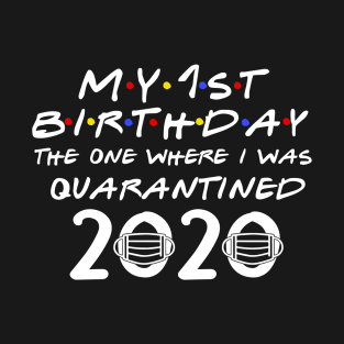 My 1st Birthday The One Where We Where Quarantined T-Shirt