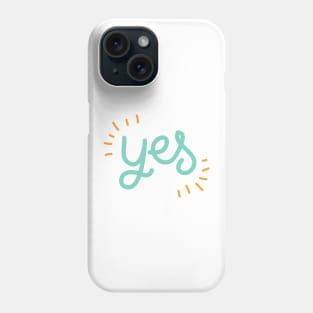 Yes Say Yes Be Positive Be Affirmative Don't Say No Phone Case