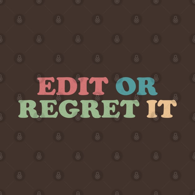 Edit or Regret It An Editor's Motto by Contentarama