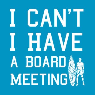 I cant I have a board meeting, funny surf design beach design T-Shirt