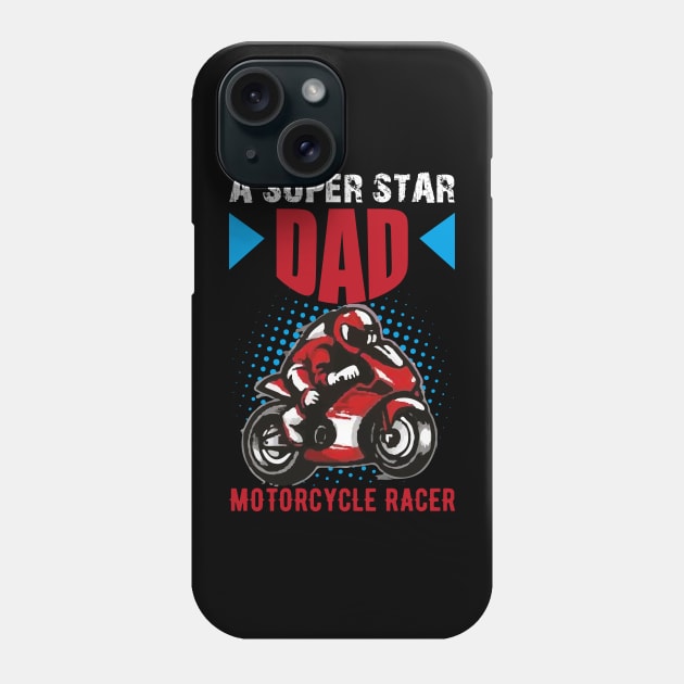 A SUPER STAR DAD MOTORCYCLE RACER Phone Case by Look11301