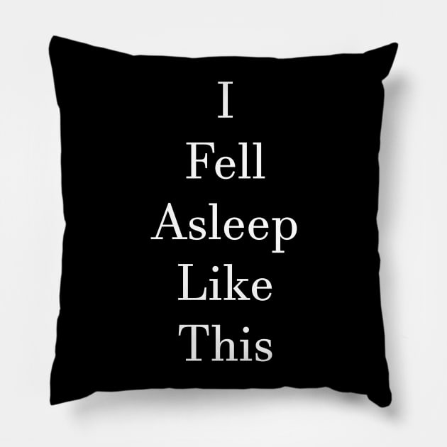 Fell Asleep Like This Pillow by BlakCircleGirl