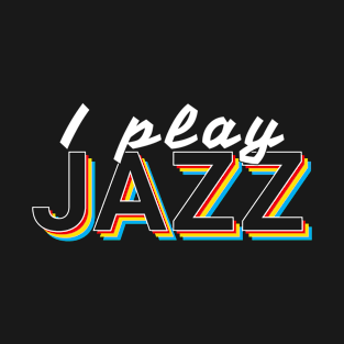 I Play Jazz Music Colorful Text T-Shirt