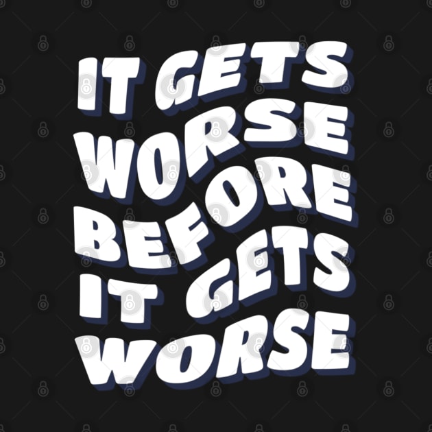 It Gets Worse Before It Gets Worse by denkanysti