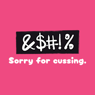 Sorry for Cussing T-Shirt