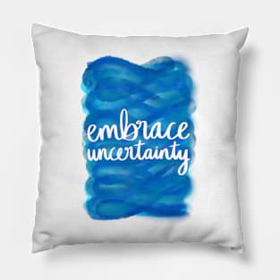 Embrace Uncertainty Pillow