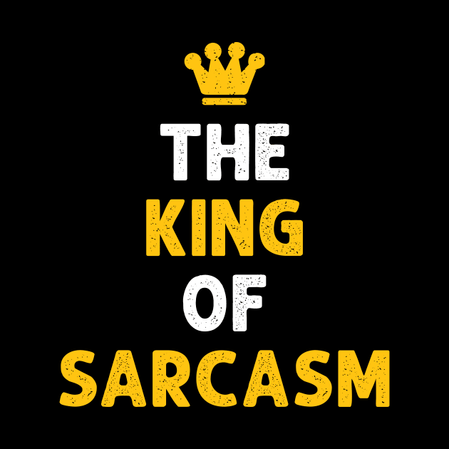 The King Of Sarcasm Funny by HayesHanna3bE2e