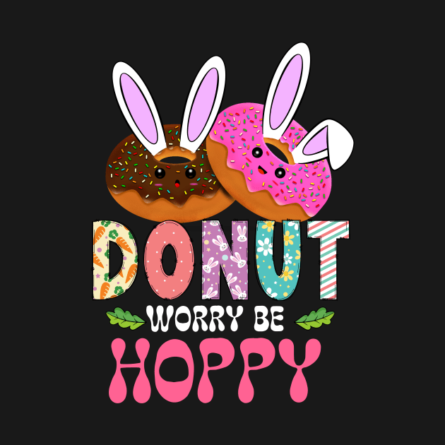 Don't Worry Be Hoppy Funny Donut Foodies Easter Bunny by ttao4164