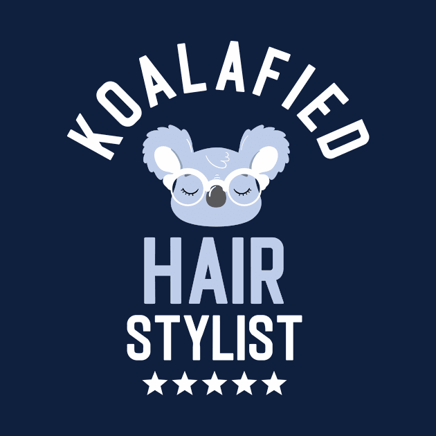 Koalafied Hair Stylist - Funny Gift Idea for Hair Stylists by BetterManufaktur