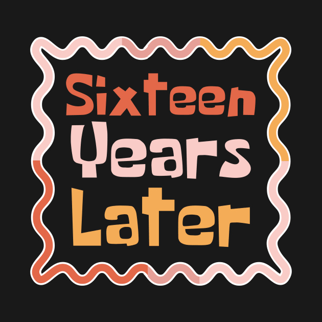 Sixteen Years Later by Teewyld