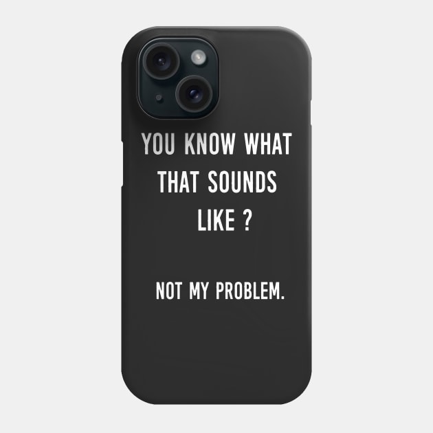 Not My Problem Phone Case by NineBlack