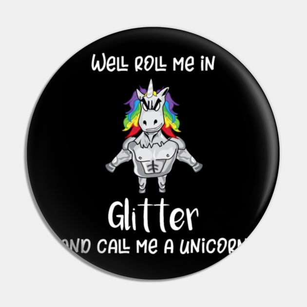 Unicorn Roll Me In Glitter Funny Tough Unicorn Pin by Xizin Gao