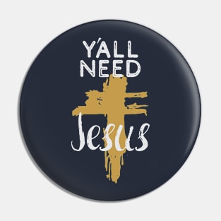 Y'all Need Jesus - You Need Jesus To Set You Right! - Prayer Pin