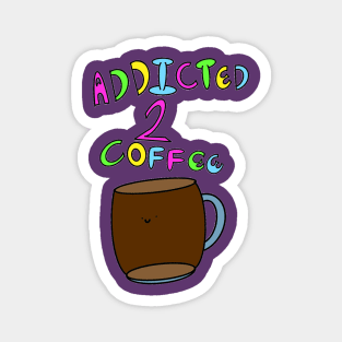 Addicted To Coffee Magnet