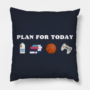 PLAN FOR TODAY MILK SCHOOL BASKETBALL GAME FUNNY Pillow