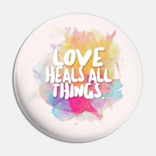 Love Heals All Things. Pin