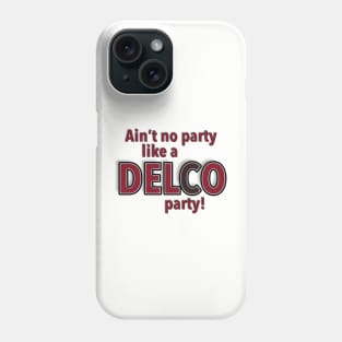 Aint No Party Like a DELCO Party Phone Case