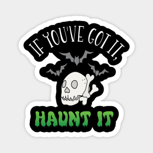 If you've got it, haunt it! Halloween Magnet