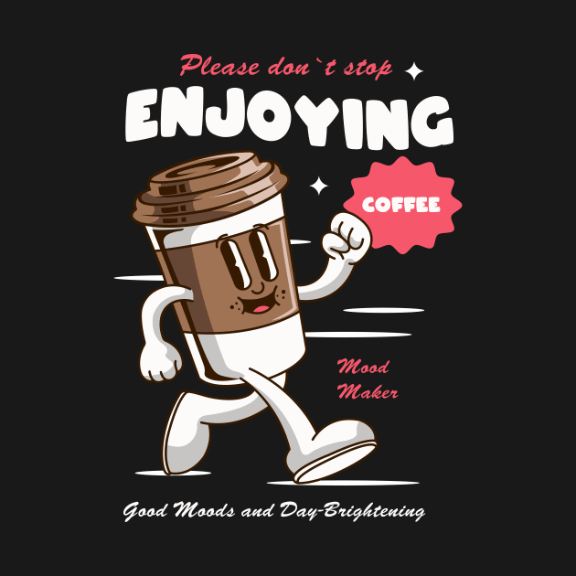 Please Don't Stop Enjoying Coffee by Harrisaputra