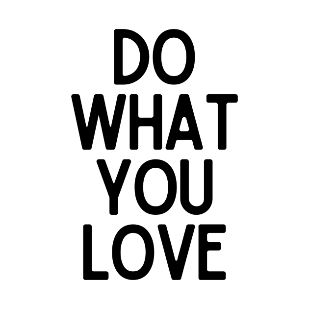 Do What You Love  - Motivational and Inspiring Work Quotes by BloomingDiaries