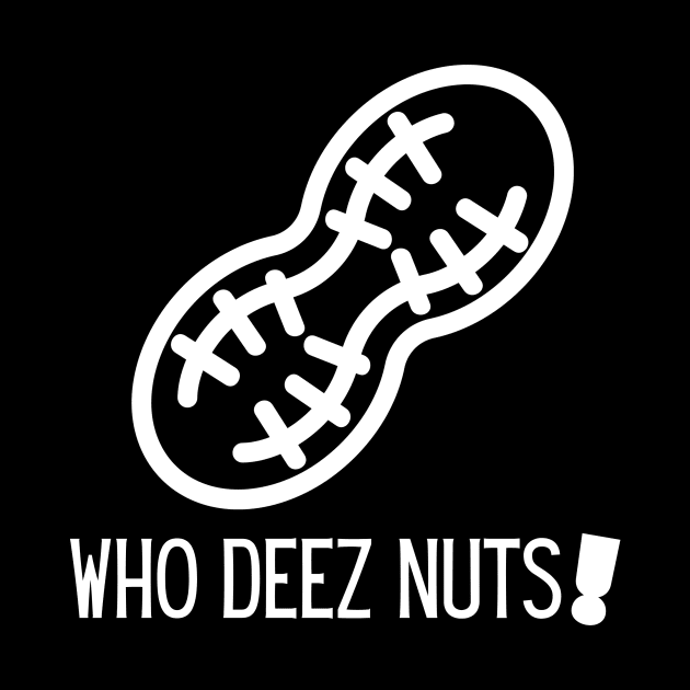 Who deez nuts! by RealNakama