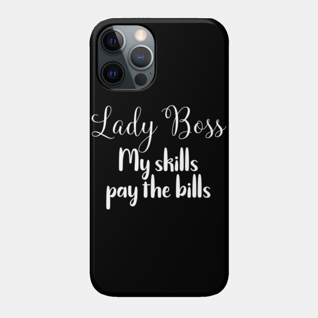 Girl Boss Lady Boss My Skills Pay The Bills Hustle Phone Case Teepublic